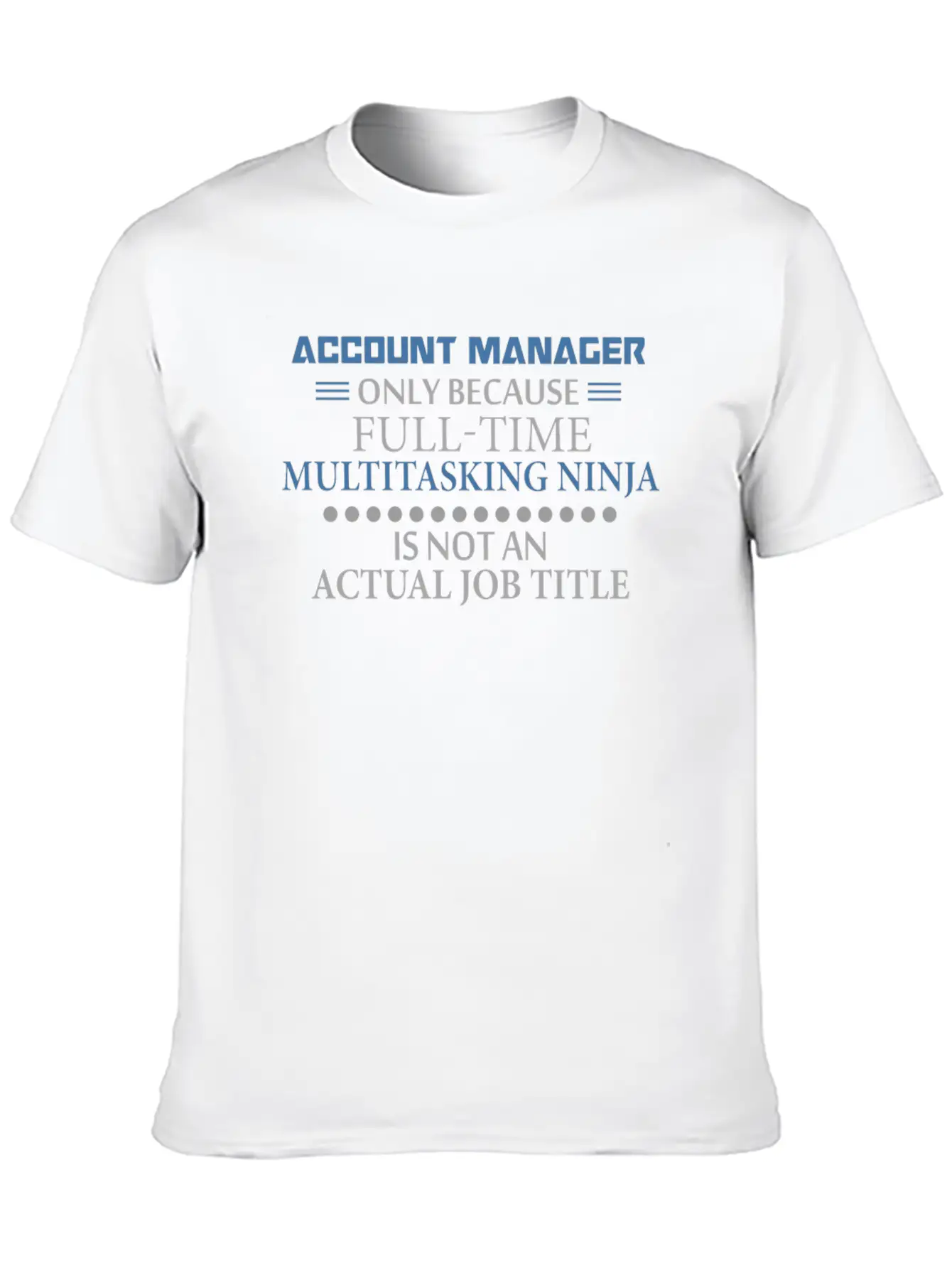 Account Manager - Account Manager - Only Because F Stylish Everyday T-Shirt – Unisex Basic Cotton Tee