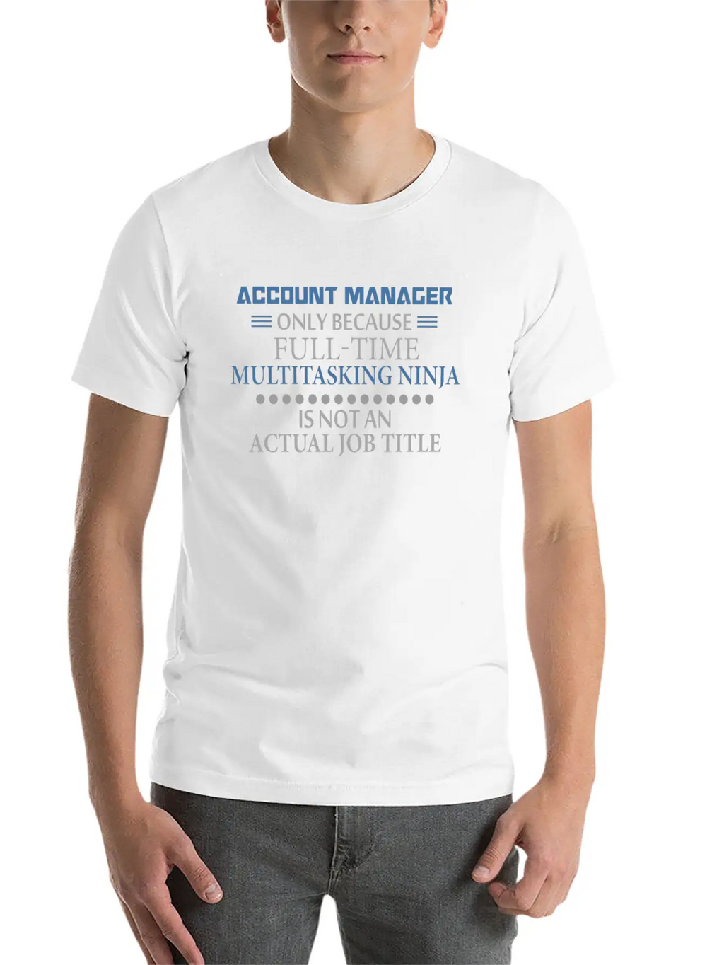Account Manager - Account Manager - Only Because F Stylish Everyday T-Shirt – Unisex Basic Cotton Tee