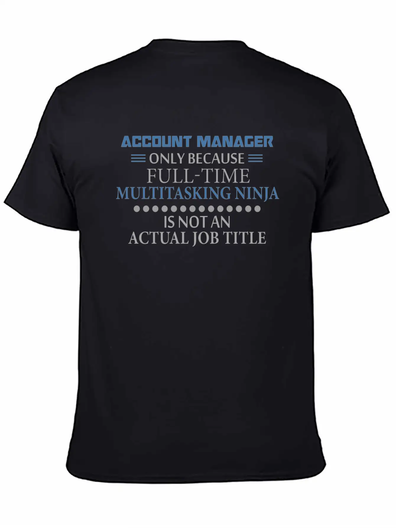 Account Manager - Account Manager - Only Because F Stylish Everyday T-Shirt – Unisex Basic Cotton Tee