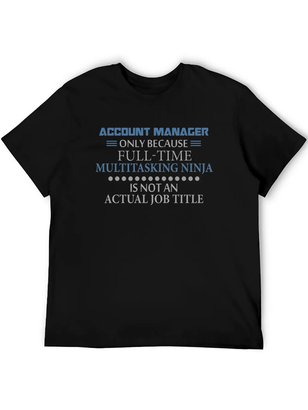 Account Manager - Account Manager - Only Because F Stylish Everyday T-Shirt – Unisex Basic Cotton Tee