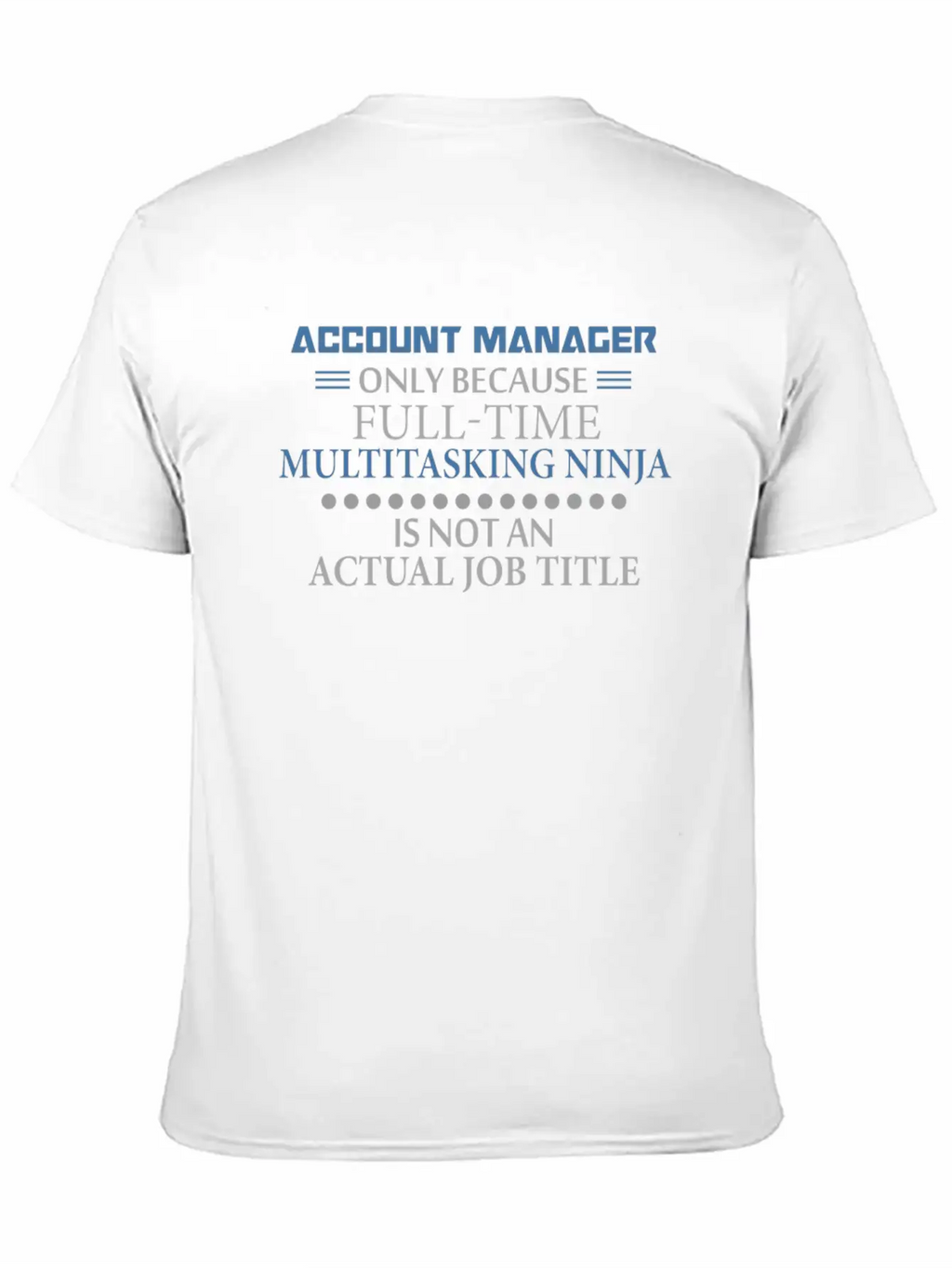 Account Manager - Account Manager - Only Because F Stylish Everyday T-Shirt – Unisex Basic Cotton Tee
