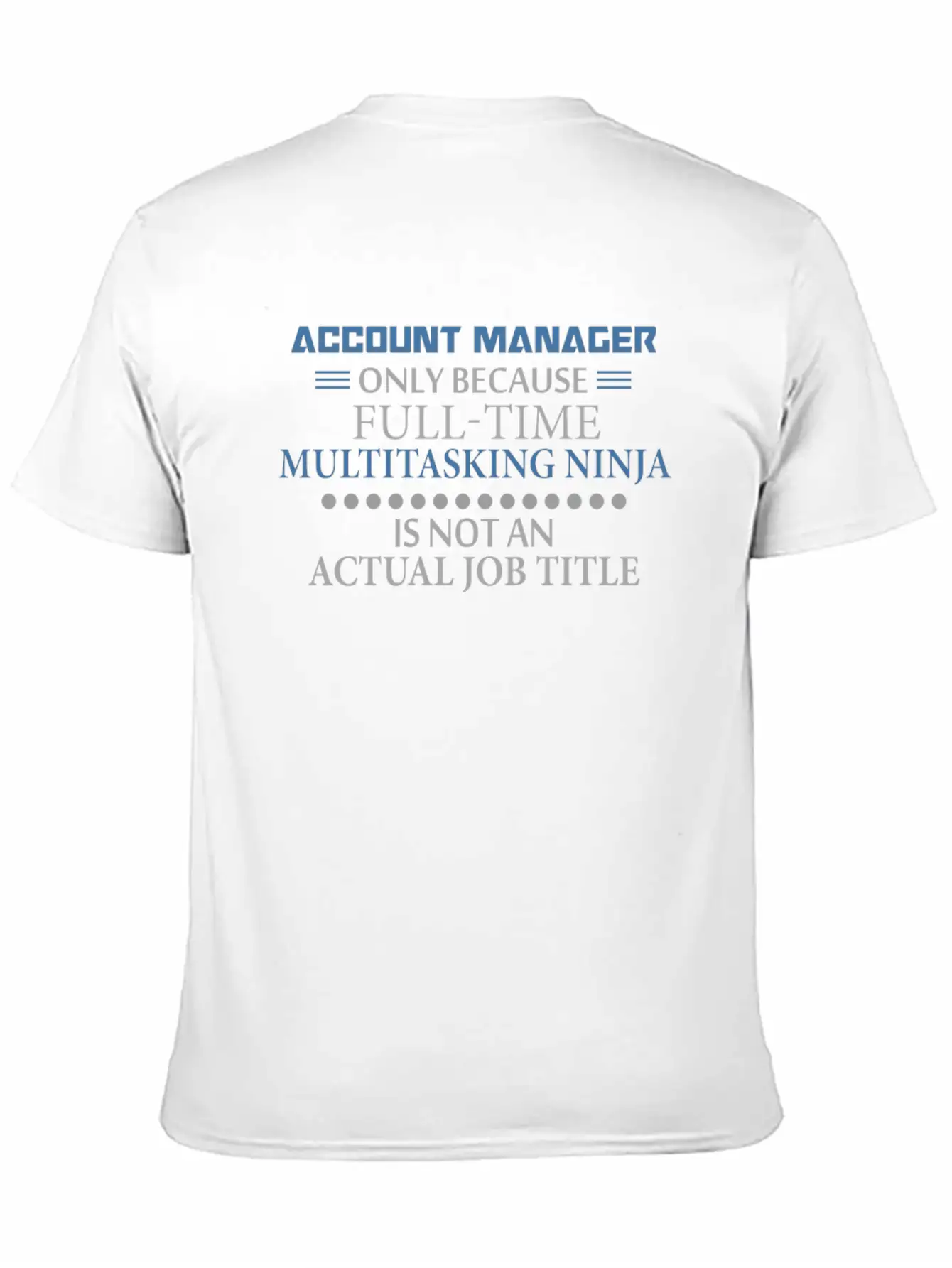 Account Manager - Account Manager - Only Because F Stylish Everyday T-Shirt – Unisex Basic Cotton Tee