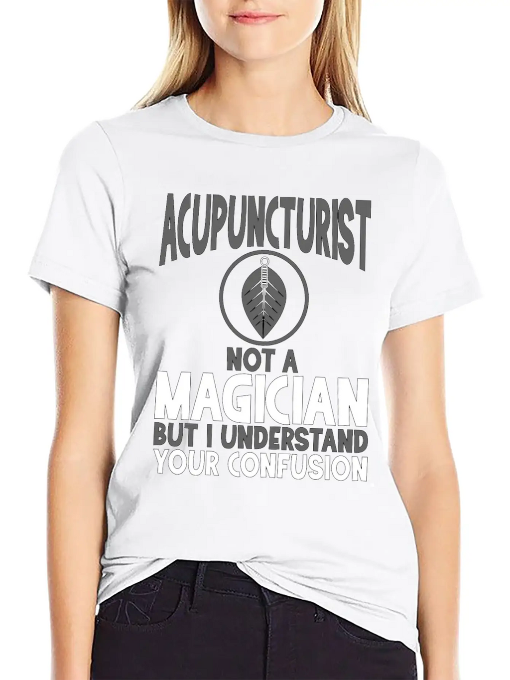 Acupuncturist Not A Magician Understand Your Classic Crew Neck Graphic Tee – Everyday Minimal Look