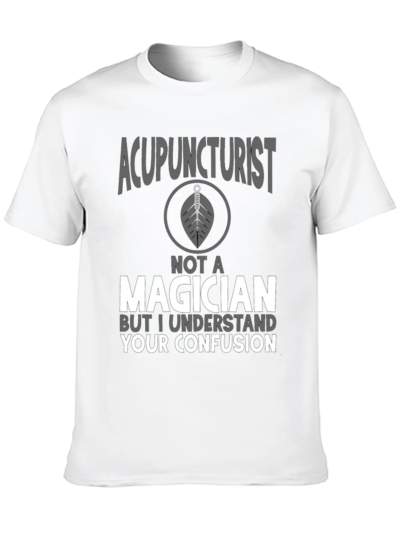 Acupuncturist Not A Magician Understand Your Classic Crew Neck Graphic Tee – Everyday Minimal Look