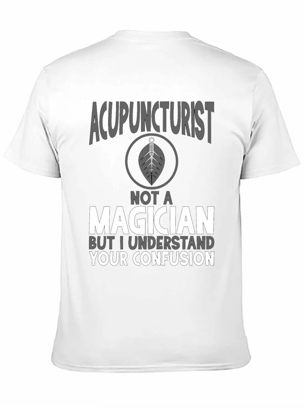 Acupuncturist Not A Magician Understand Your Classic Crew Neck Graphic Tee – Everyday Minimal Look
