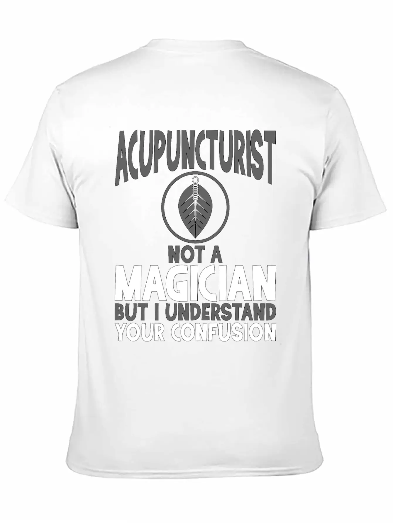 Acupuncturist Not A Magician Understand Your Classic Crew Neck Graphic Tee – Everyday Minimal Look
