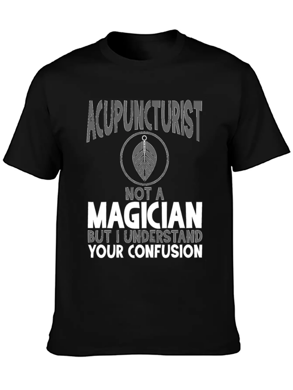Acupuncturist Not A Magician Understand Your Classic Crew Neck Graphic Tee – Everyday Minimal Look