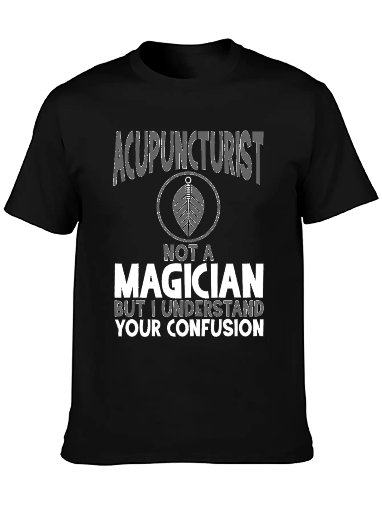 Acupuncturist Not A Magician Understand Your Classic Crew Neck Graphic Tee – Everyday Minimal Look