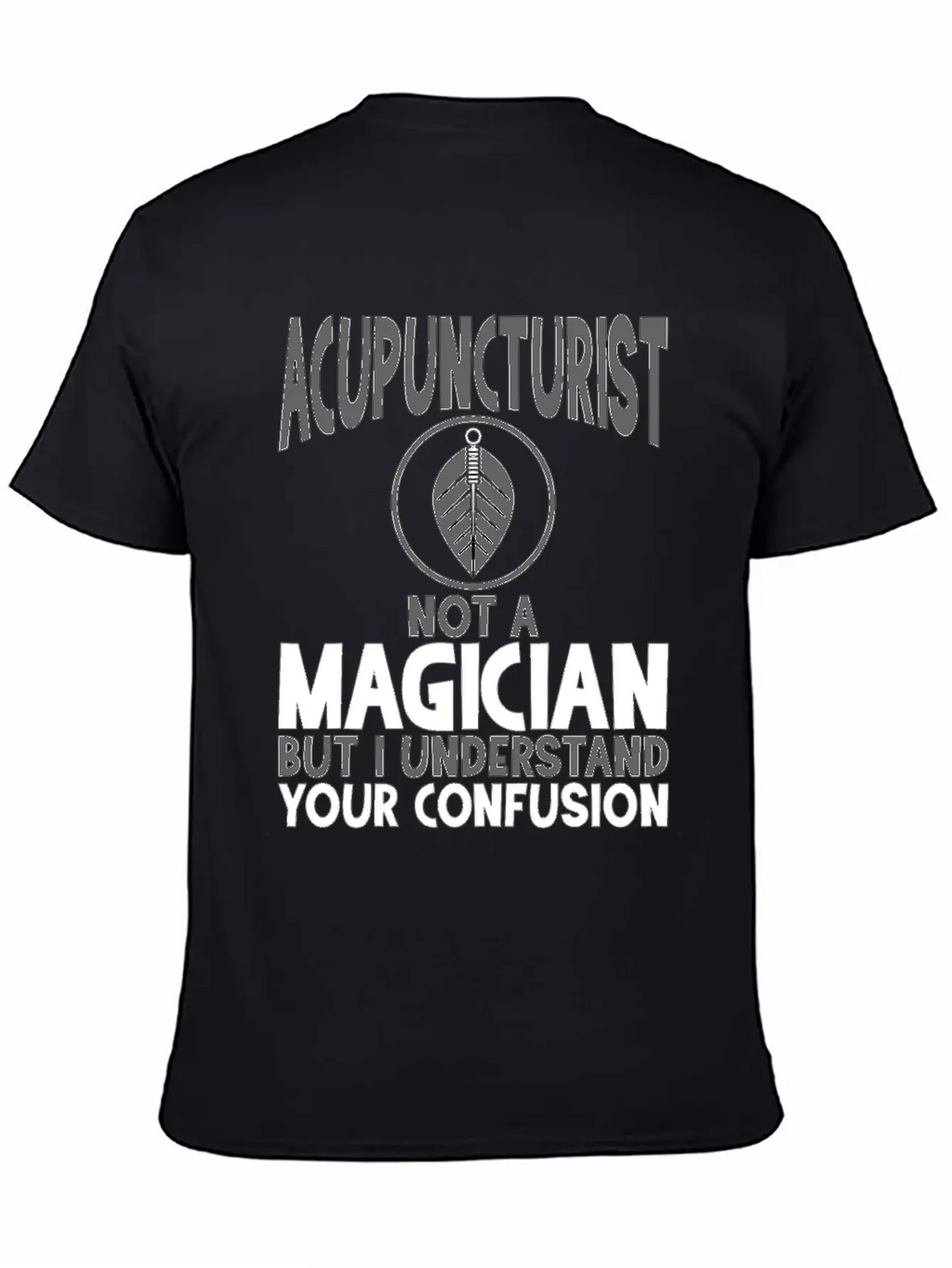 Acupuncturist Not A Magician Understand Your Classic Crew Neck Graphic Tee – Everyday Minimal Look