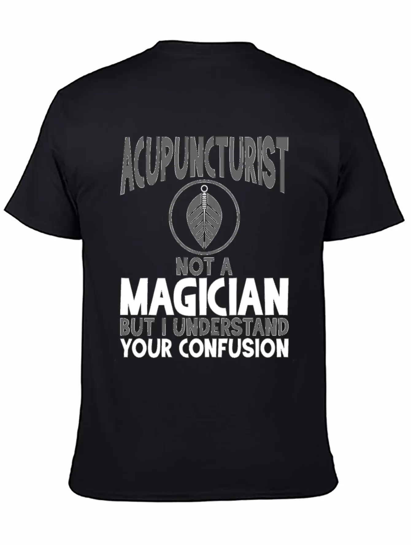 Acupuncturist Not A Magician Understand Your Classic Crew Neck Graphic Tee – Everyday Minimal Look