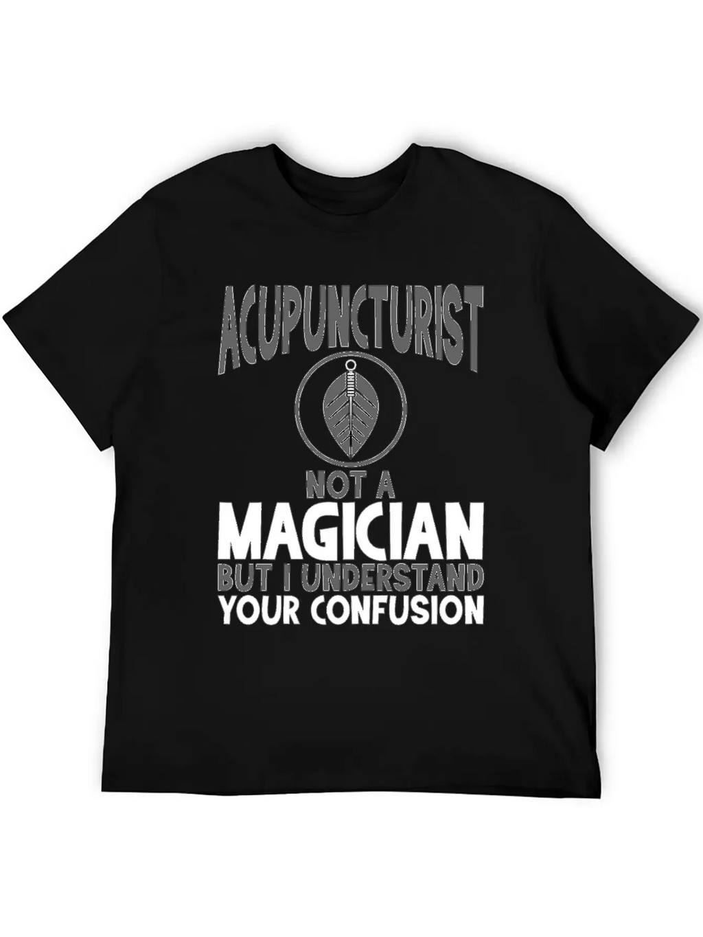 Acupuncturist Not A Magician Understand Your Classic Crew Neck Graphic Tee – Everyday Minimal Look