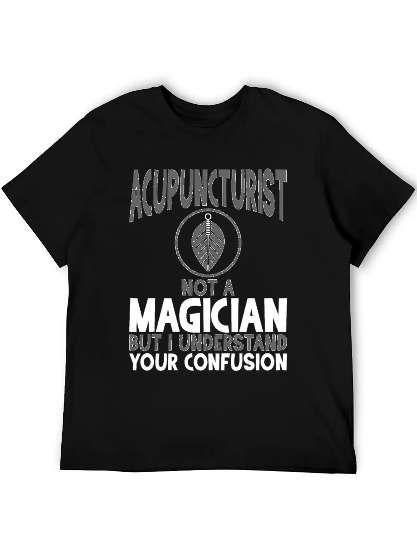 Acupuncturist Not A Magician Understand Your Classic Crew Neck Graphic Tee – Everyday Minimal Look