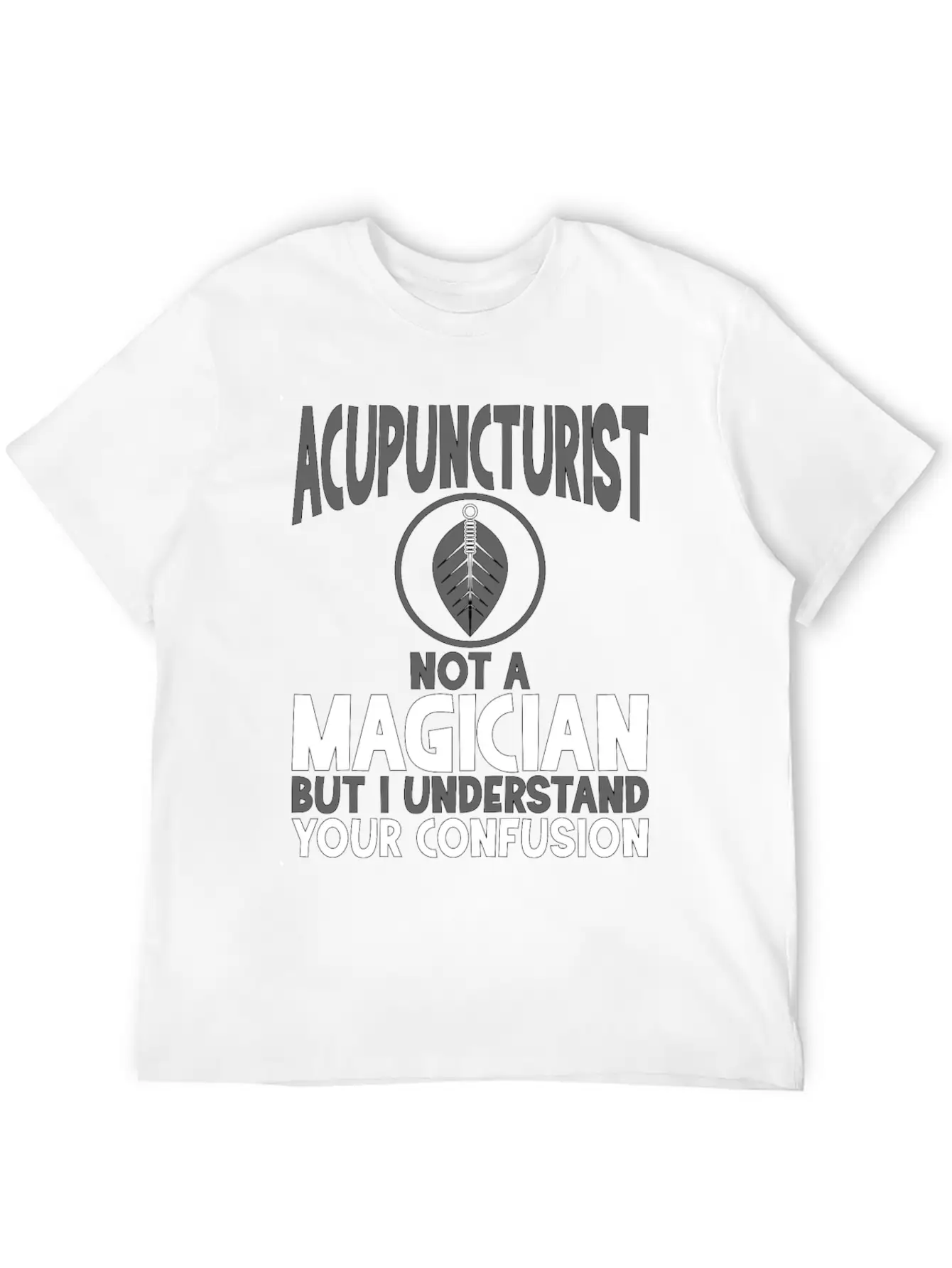 Acupuncturist Not A Magician Understand Your Classic Crew Neck Graphic Tee – Everyday Minimal Look