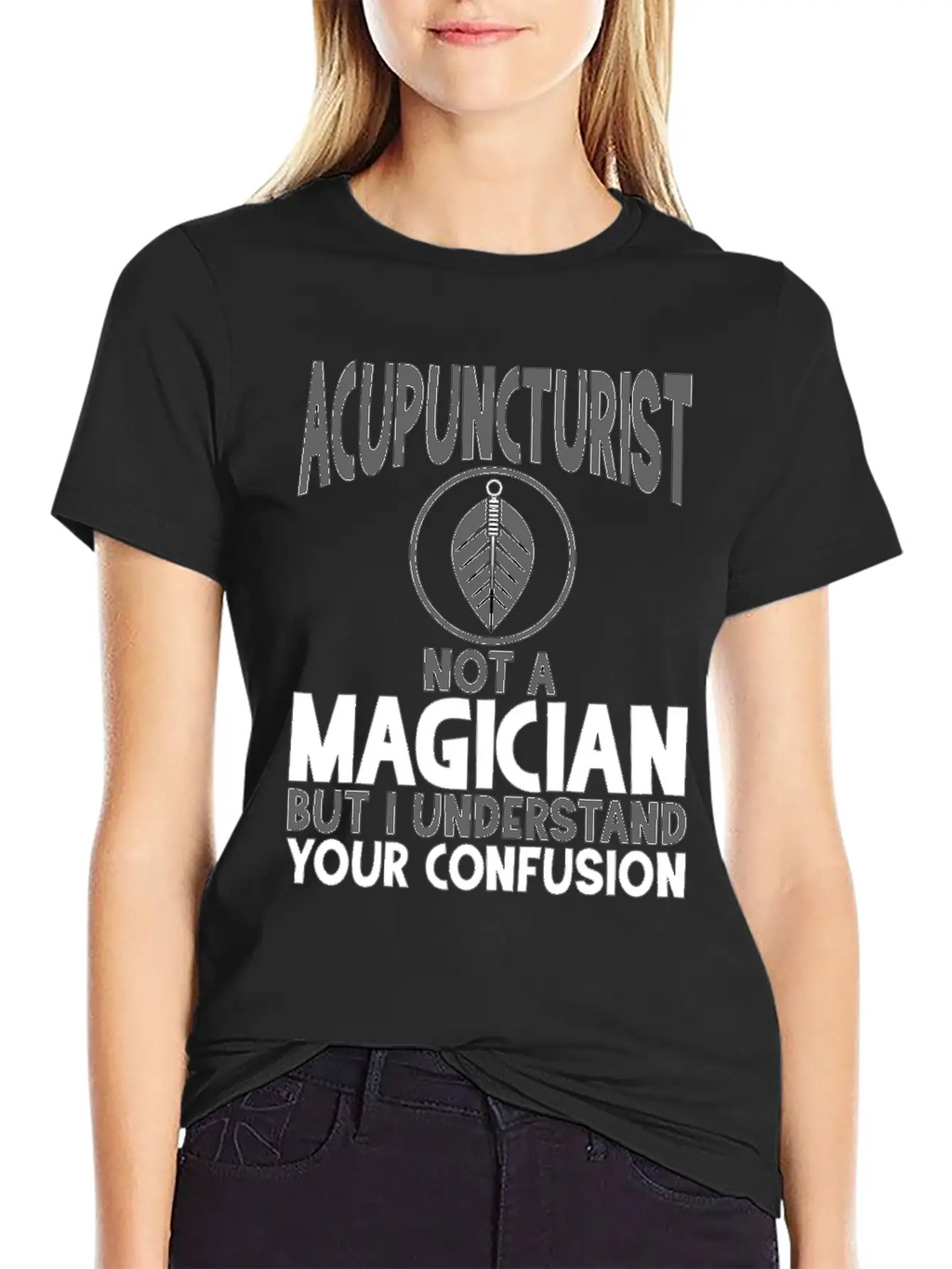 Acupuncturist Not A Magician Understand Your Classic Crew Neck Graphic Tee – Everyday Minimal Look