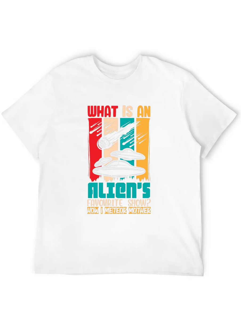 Aliens Favorite Show How I Meteor Mother Shirt Classic Cotton Tee – Unisex Comfort For Any Season