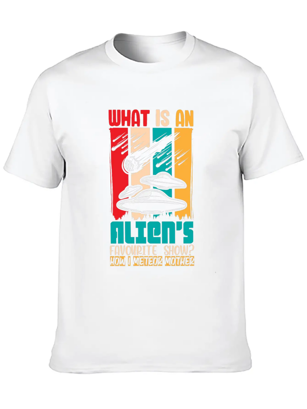 Aliens Favorite Show How I Meteor Mother Shirt Classic Cotton Tee – Unisex Comfort For Any Season