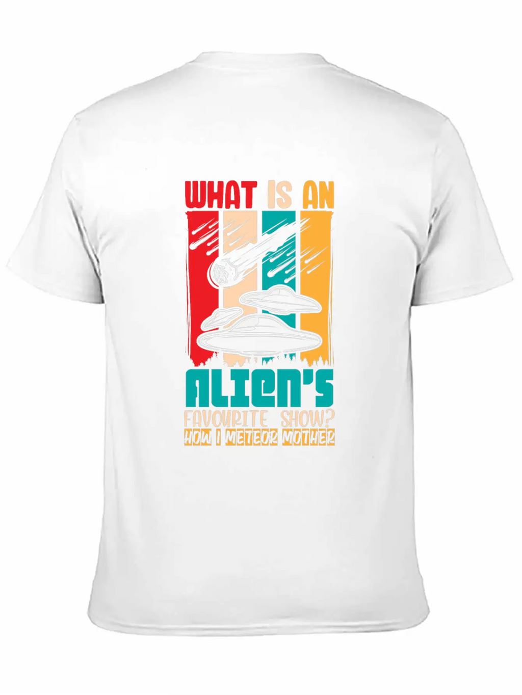 Aliens Favorite Show How I Meteor Mother Shirt Classic Cotton Tee – Unisex Comfort For Any Season