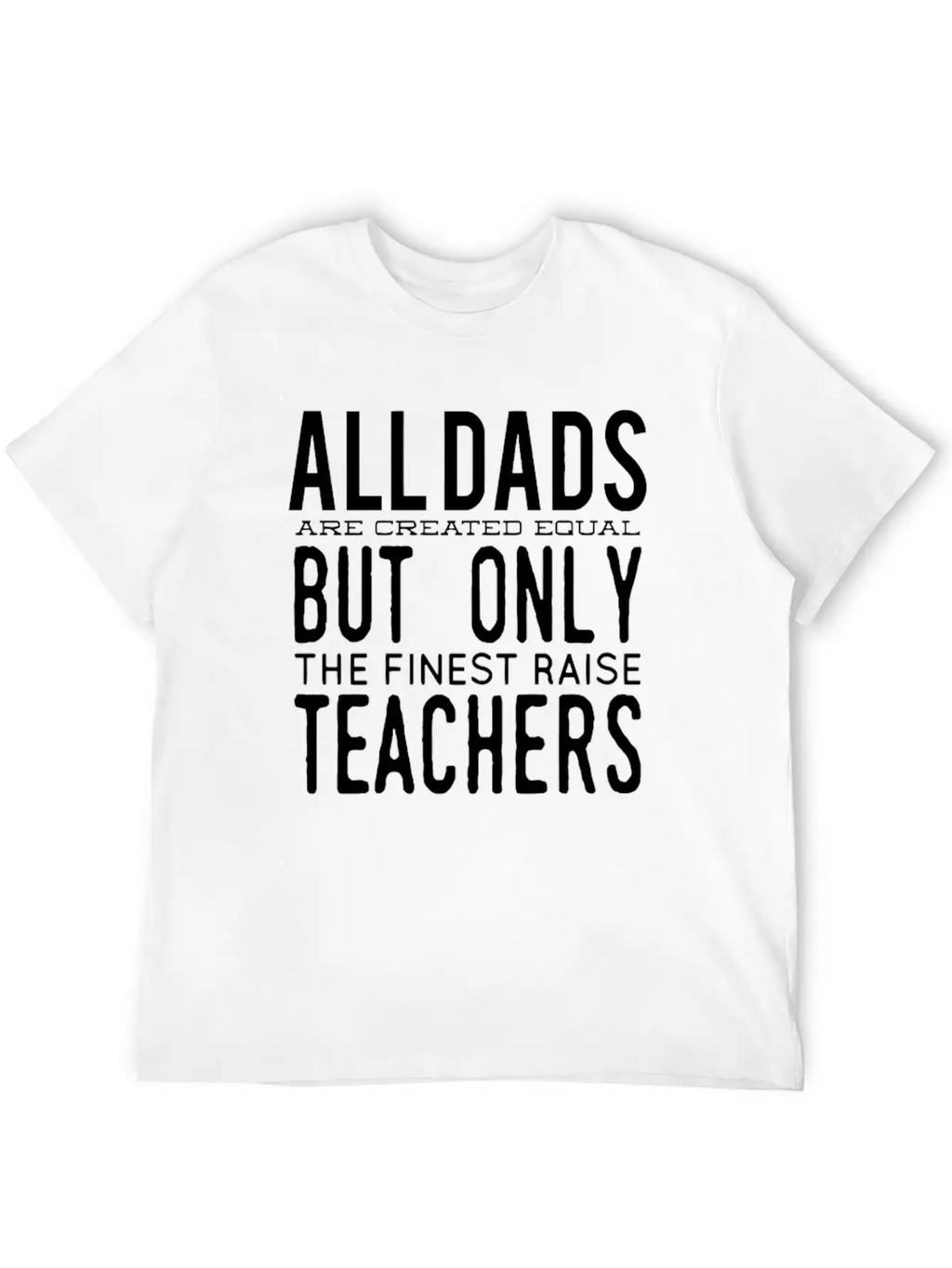 All Dads Are Created Equal But Only The Finest Rai Relaxed Everyday Tee – Lightweight And Durable Cotton
