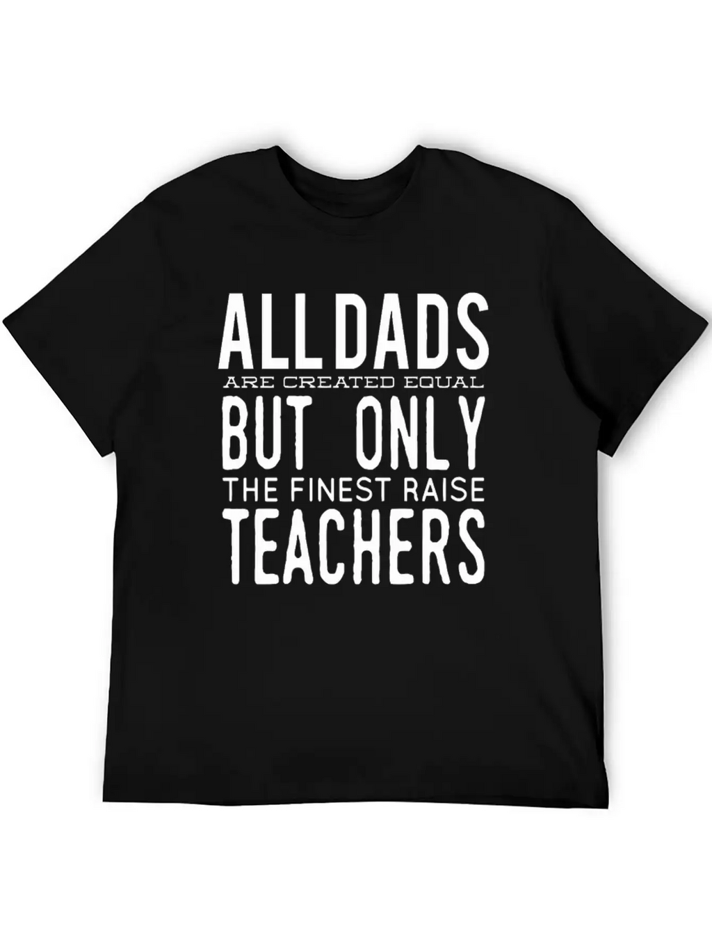 All Dads Are Created Equal But Only The Finest Rai Relaxed Everyday Tee – Lightweight And Durable Cotton