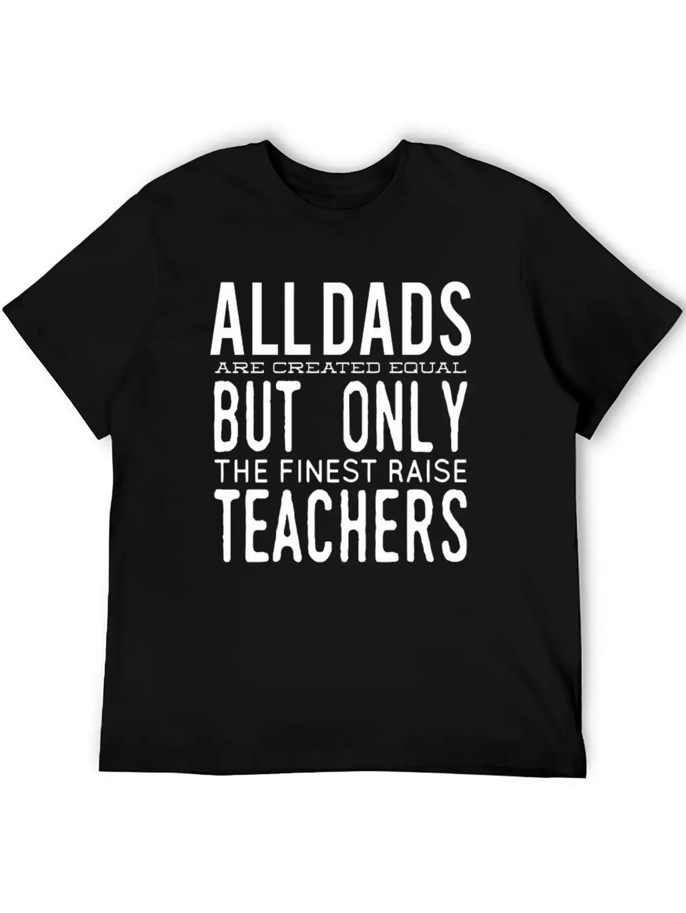 All Dads Are Created Equal But Only The Finest Rai Relaxed Everyday Tee – Lightweight And Durable Cotton