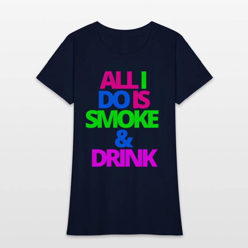 ALL I DO IS SMOKE & DRINK