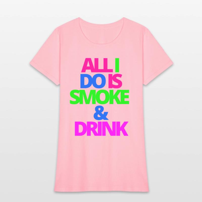 ALL I DO IS SMOKE & DRINK