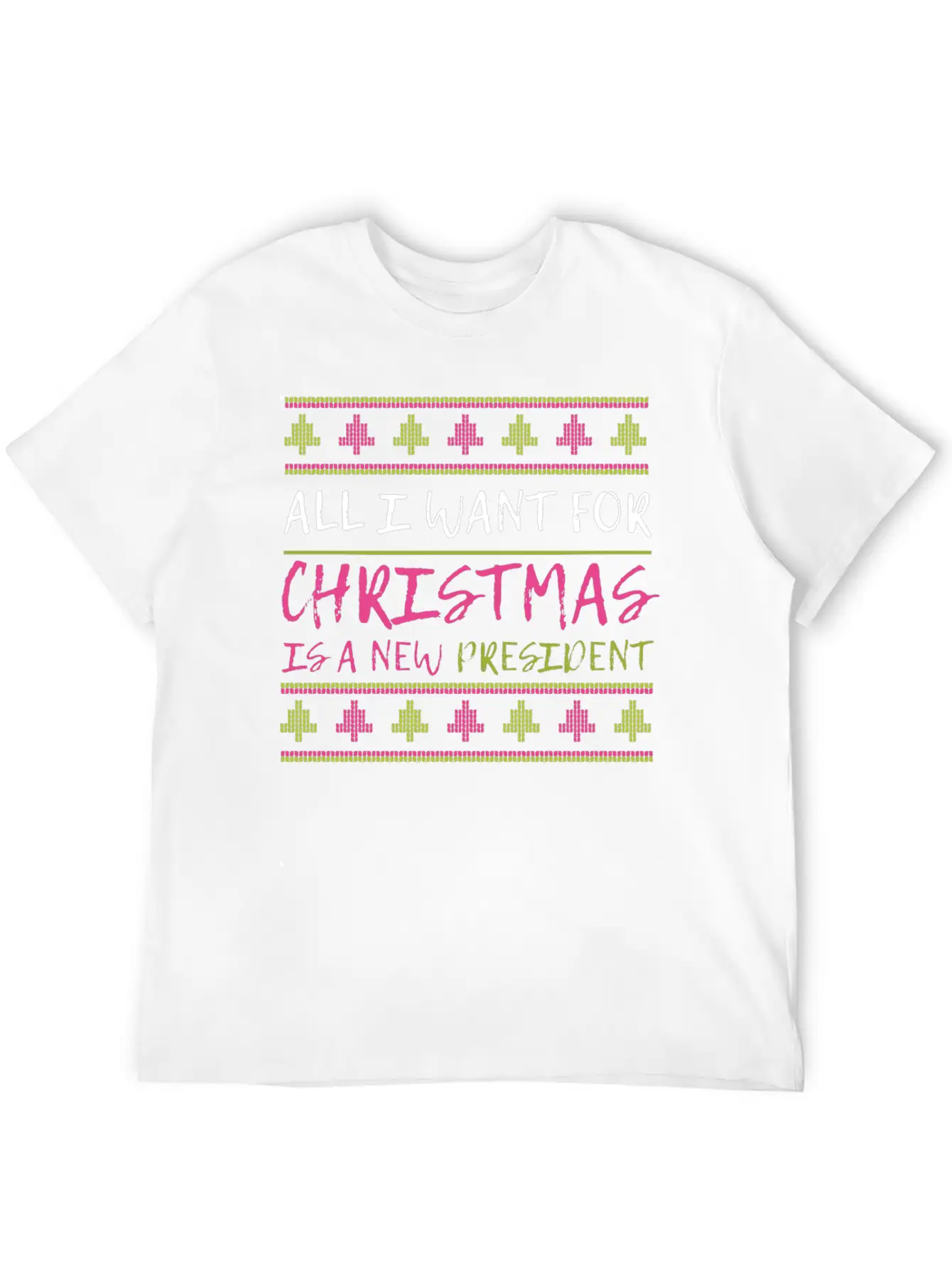 All I Want For Christmas Is A New President Xmas F Unisex Casual T-Shirt – Clean Design For Daily Comfort