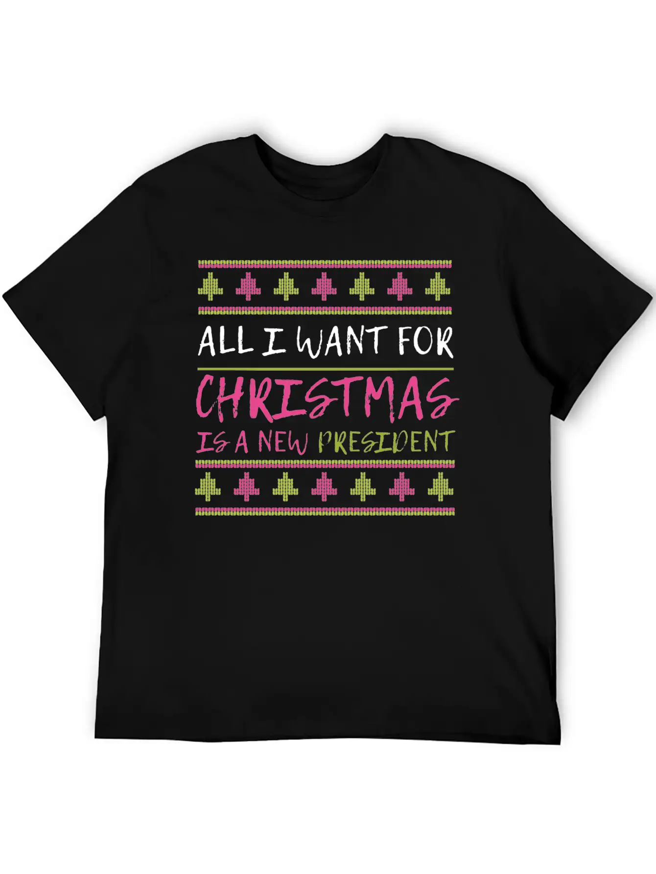 All I Want For Christmas Is A New President Xmas F Unisex Casual T-Shirt – Clean Design For Daily Comfort
