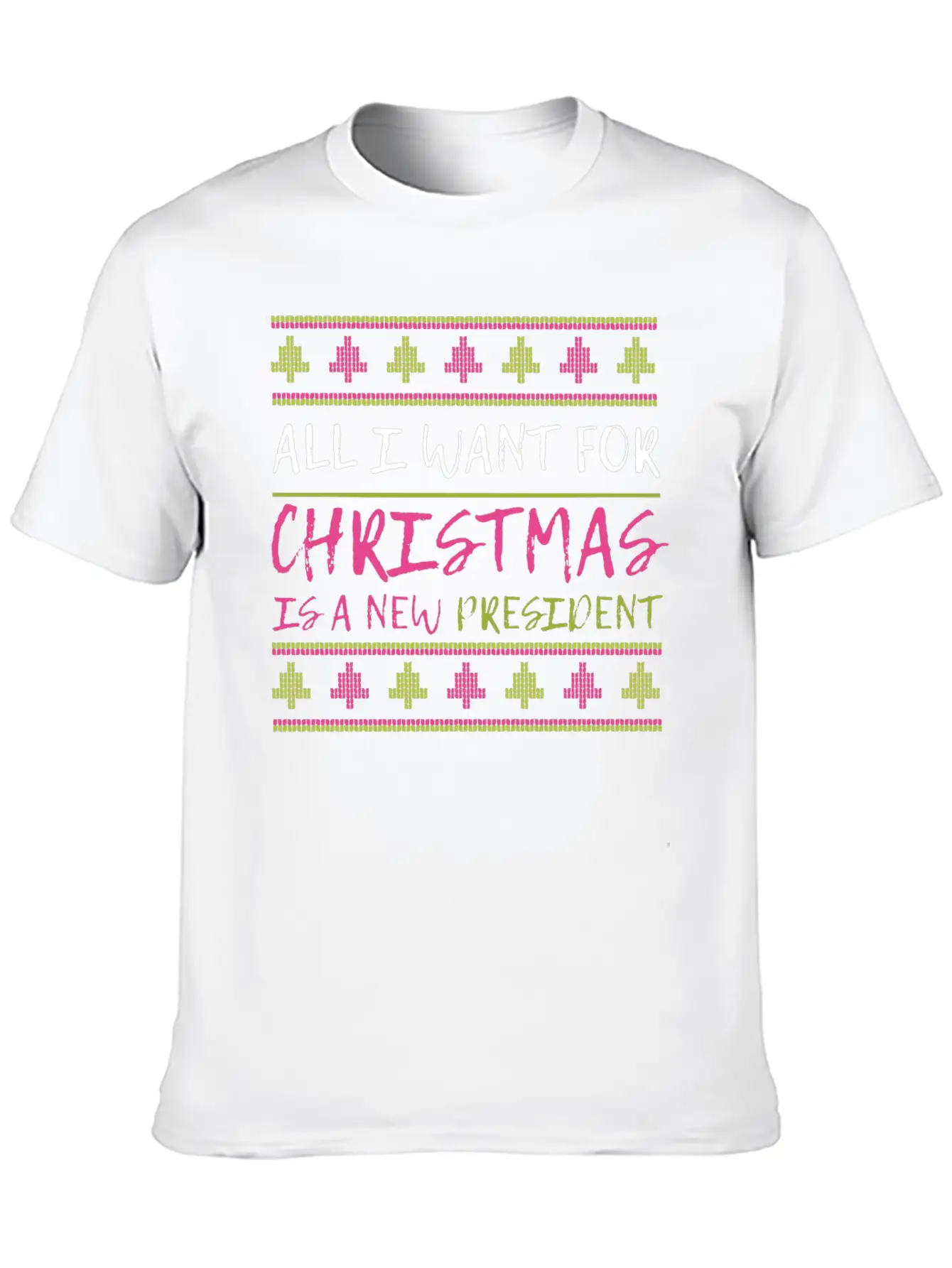 All I Want For Christmas Is A New President Xmas F Unisex Casual T-Shirt – Clean Design For Daily Comfort