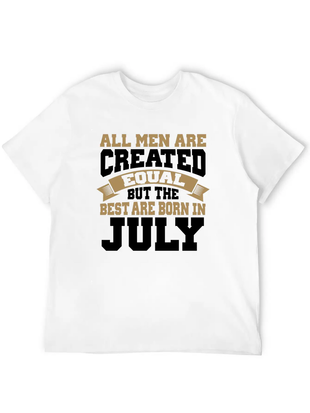 All Men Are Created Equal The Best Are Born July Classic Cotton Tee – Unisex Comfort For Any Season