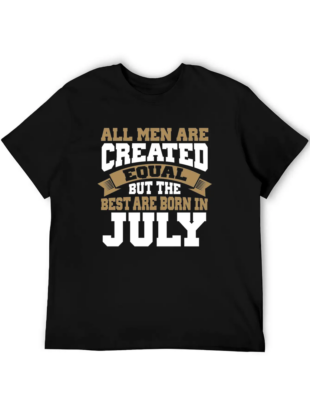 All Men Are Created Equal The Best Are Born July Classic Cotton Tee – Unisex Comfort For Any Season