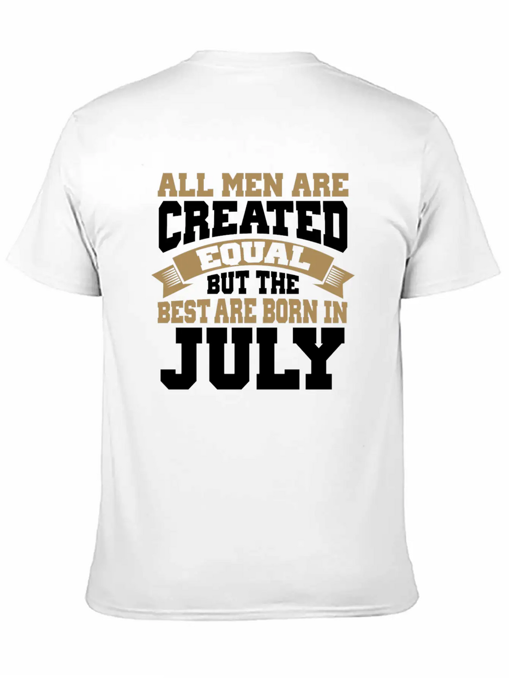 All Men Are Created Equal The Best Are Born July Classic Cotton Tee – Unisex Comfort For Any Season