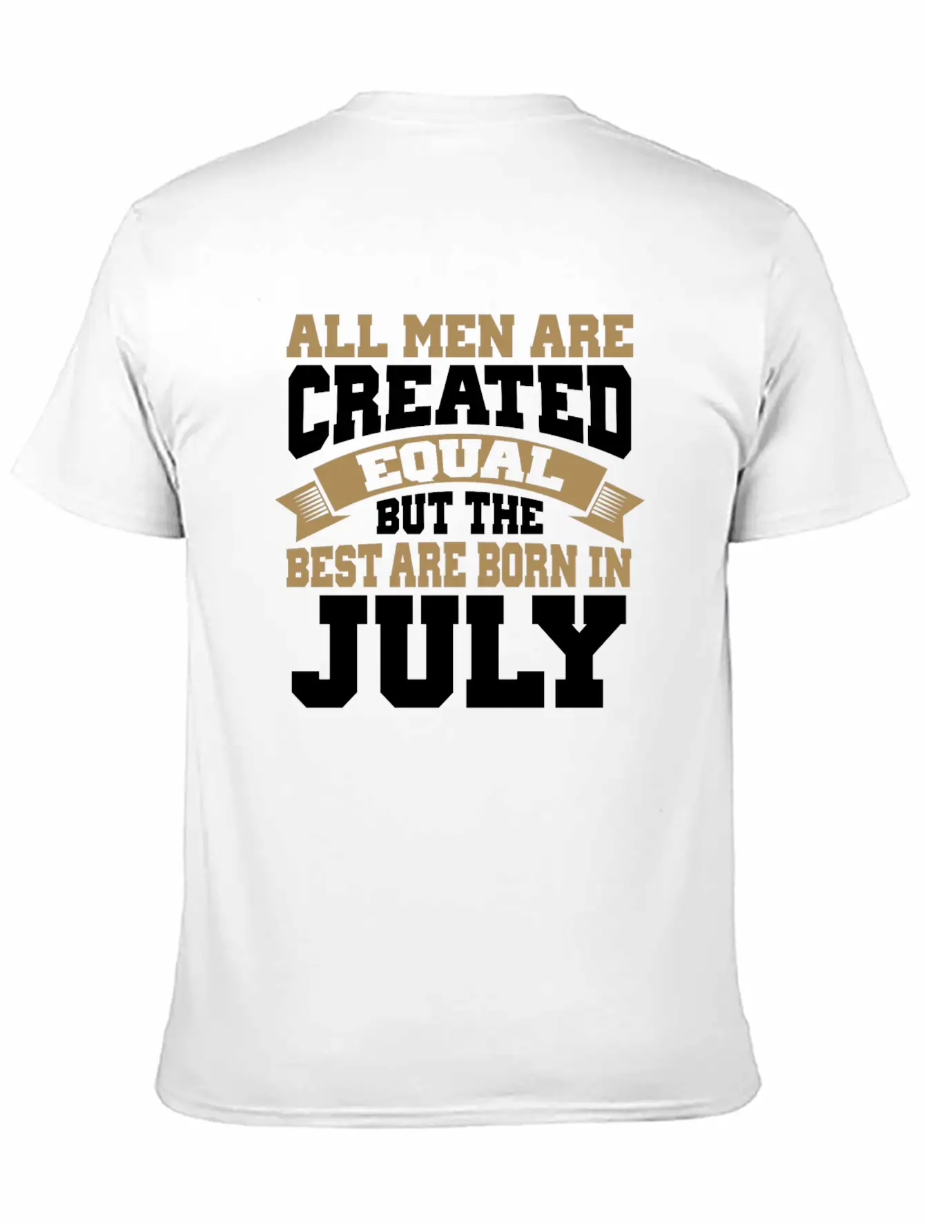All Men Are Created Equal The Best Are Born July Classic Cotton Tee – Unisex Comfort For Any Season