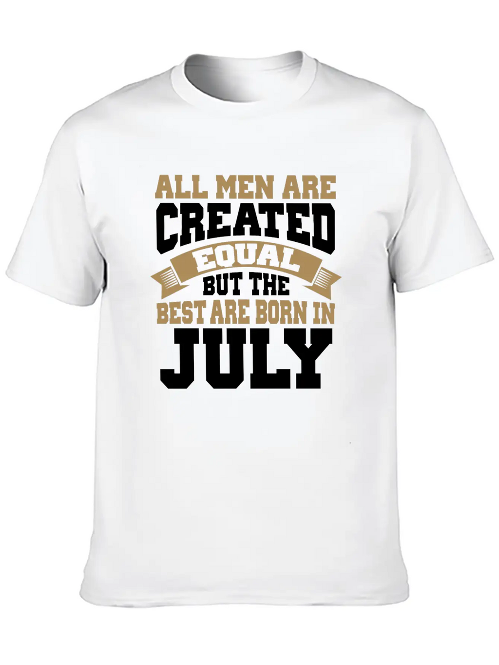 All Men Are Created Equal The Best Are Born July Classic Cotton Tee – Unisex Comfort For Any Season