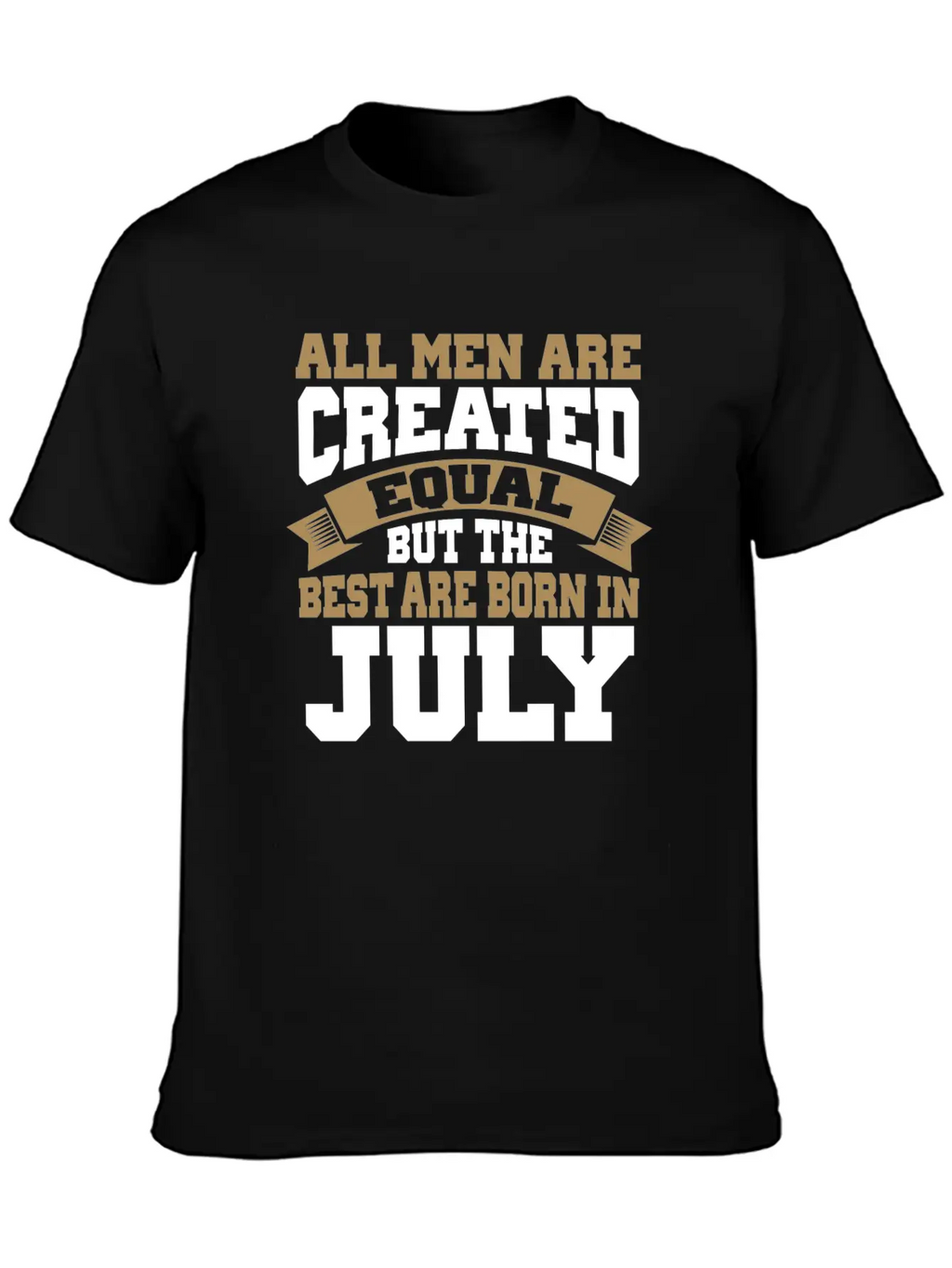 All Men Are Created Equal The Best Are Born July Classic Cotton Tee – Unisex Comfort For Any Season