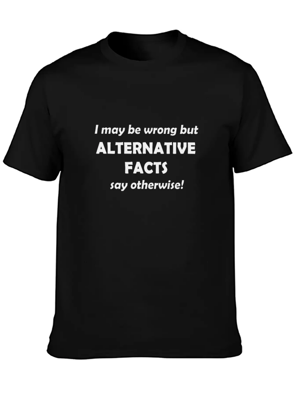 Alternative Facts #1 Timeless Short Sleeve Tee – Comfy And Minimalist Design