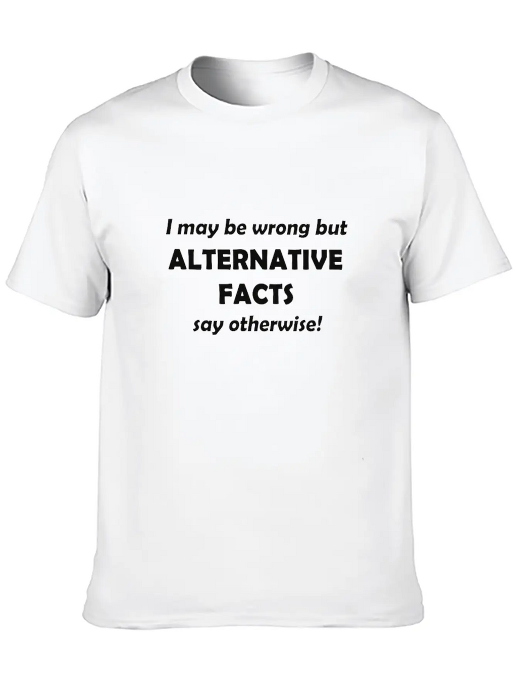 Alternative Facts #1 Timeless Short Sleeve Tee – Comfy And Minimalist Design
