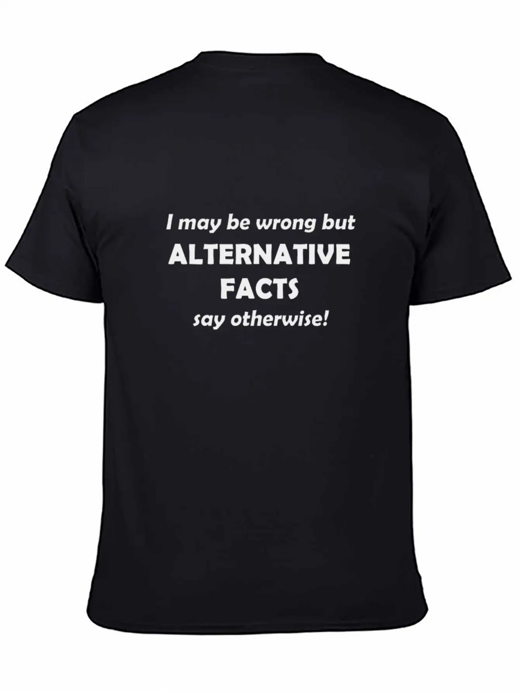 Alternative Facts #1 Timeless Short Sleeve Tee – Comfy And Minimalist Design