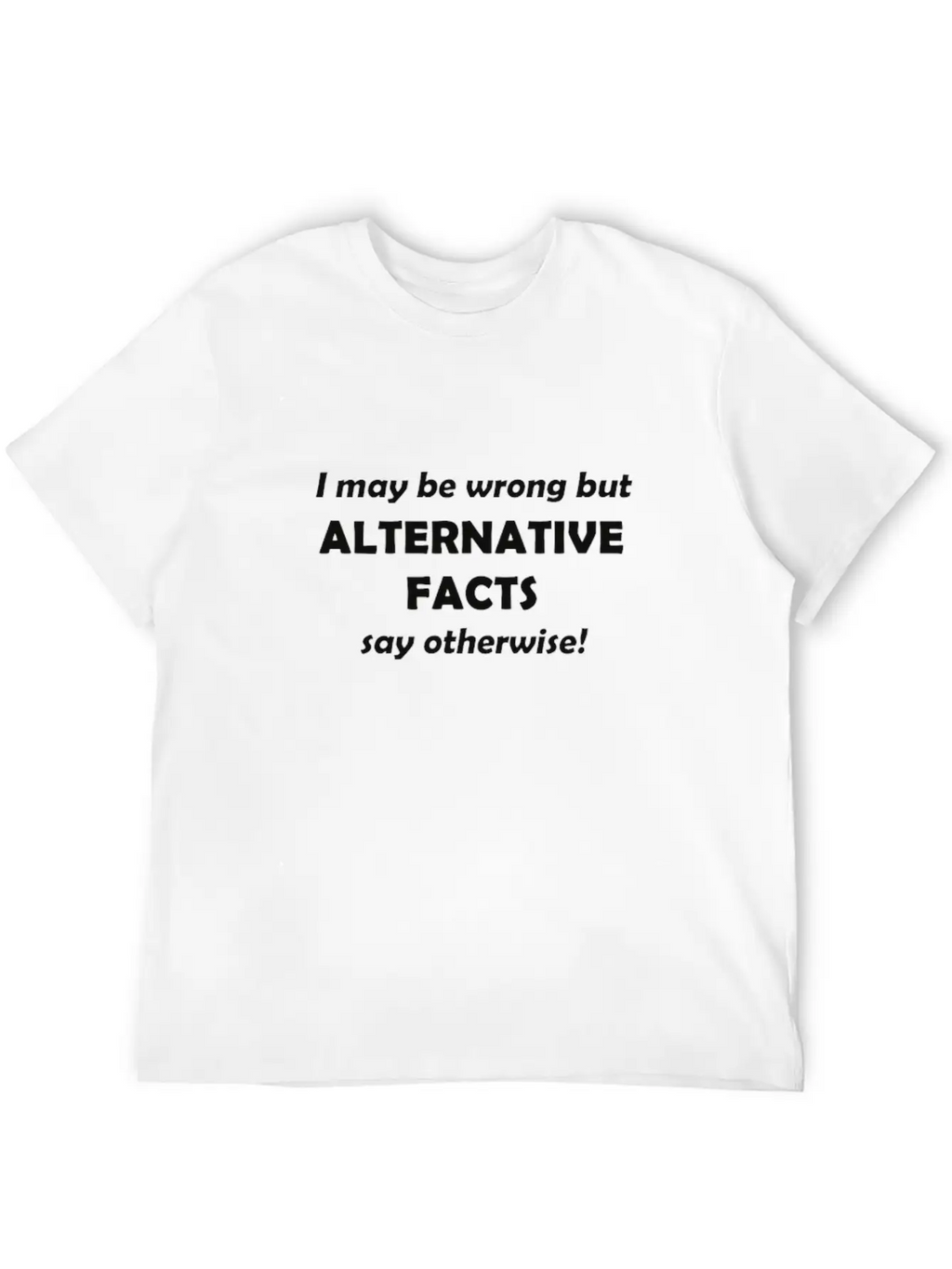 Alternative Facts #1 Timeless Short Sleeve Tee – Comfy And Minimalist Design
