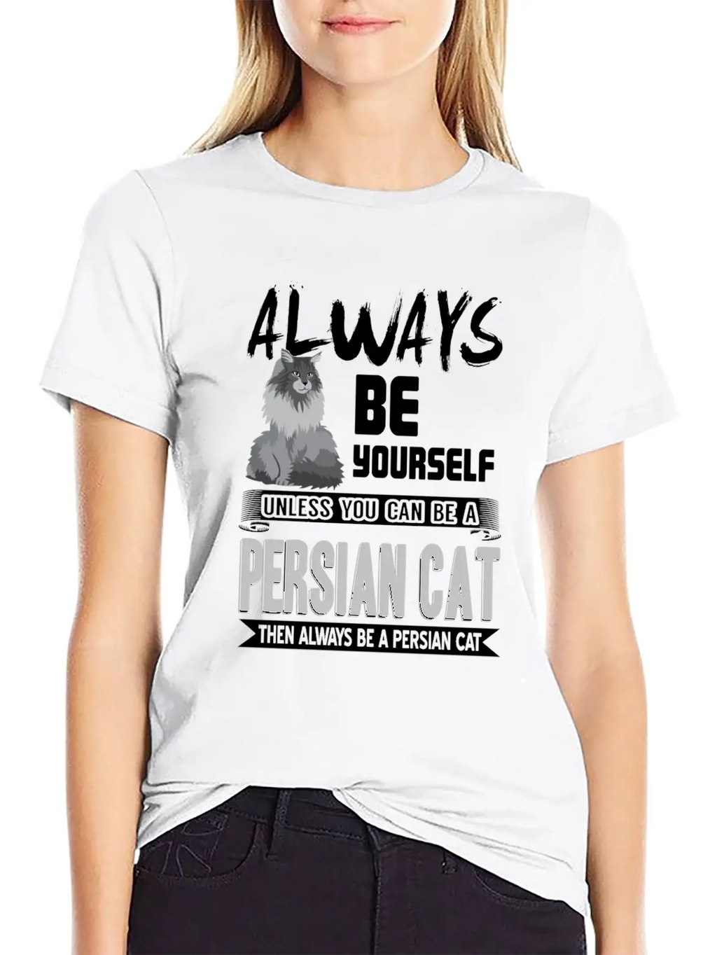 Always Be Yourself Unless You Can Be A Persian Cat Classic Cotton Tee – Unisex Comfort For Any Season