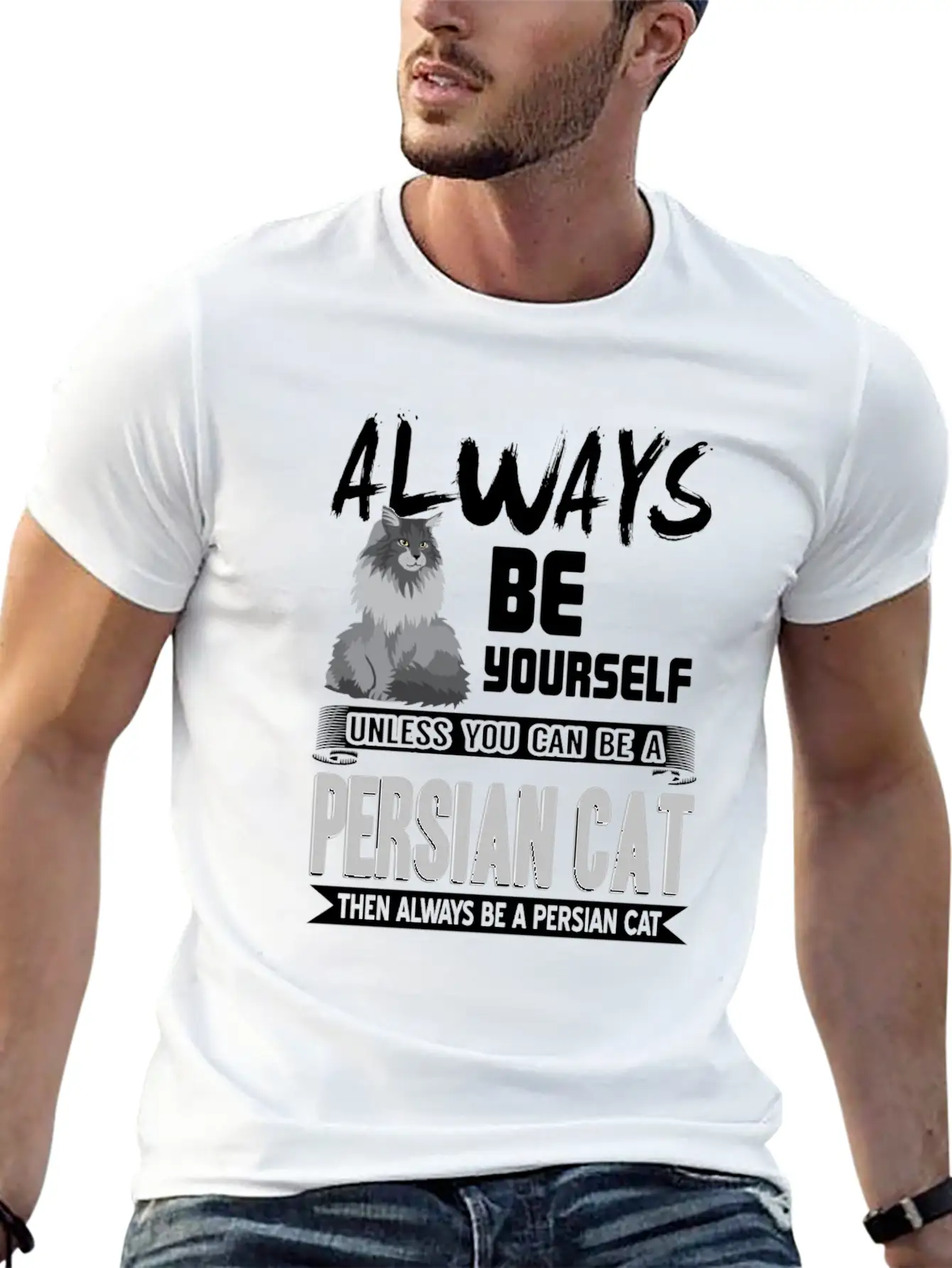 Always Be Yourself Unless You Can Be A Persian Cat Classic Cotton Tee – Unisex Comfort For Any Season
