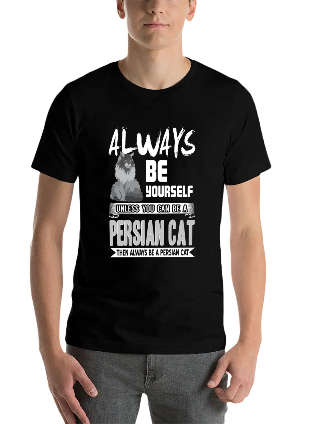 Always Be Yourself Unless You Can Be A Persian Cat Classic Cotton Tee – Unisex Comfort For Any Season