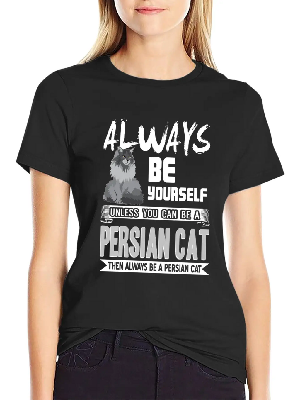 Always Be Yourself Unless You Can Be A Persian Cat Classic Cotton Tee – Unisex Comfort For Any Season