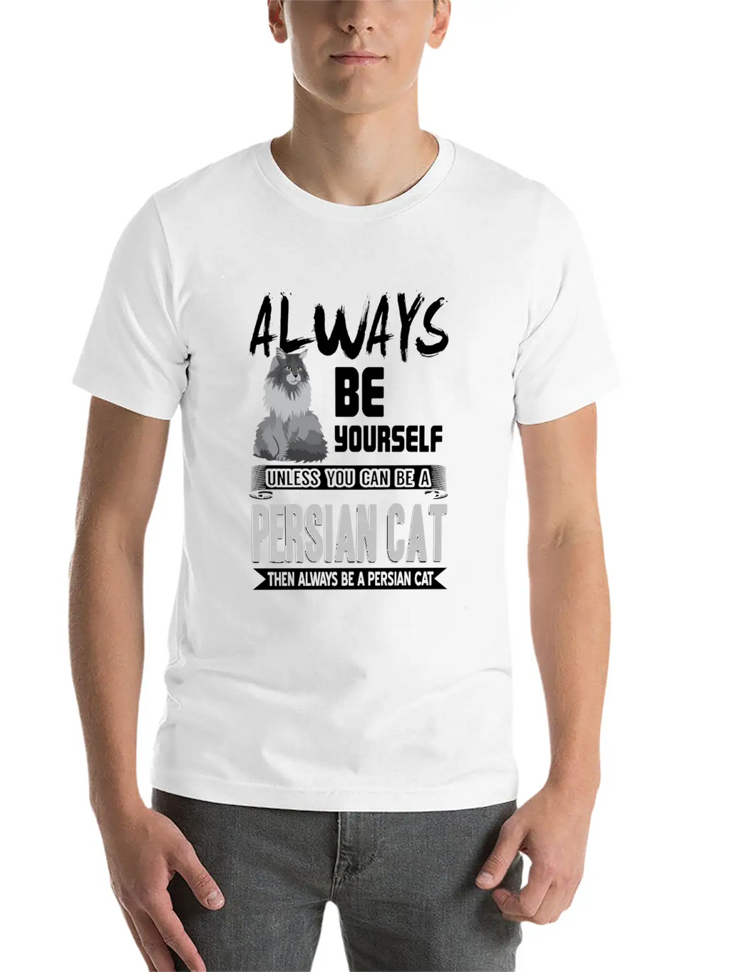Always Be Yourself Unless You Can Be A Persian Cat Classic Cotton Tee – Unisex Comfort For Any Season