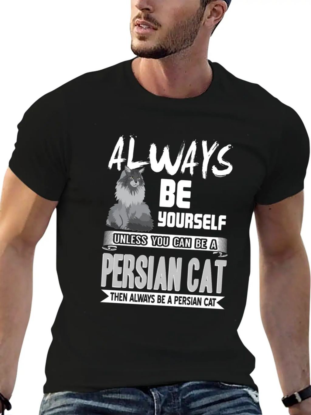 Always Be Yourself Unless You Can Be A Persian Cat Classic Cotton Tee – Unisex Comfort For Any Season