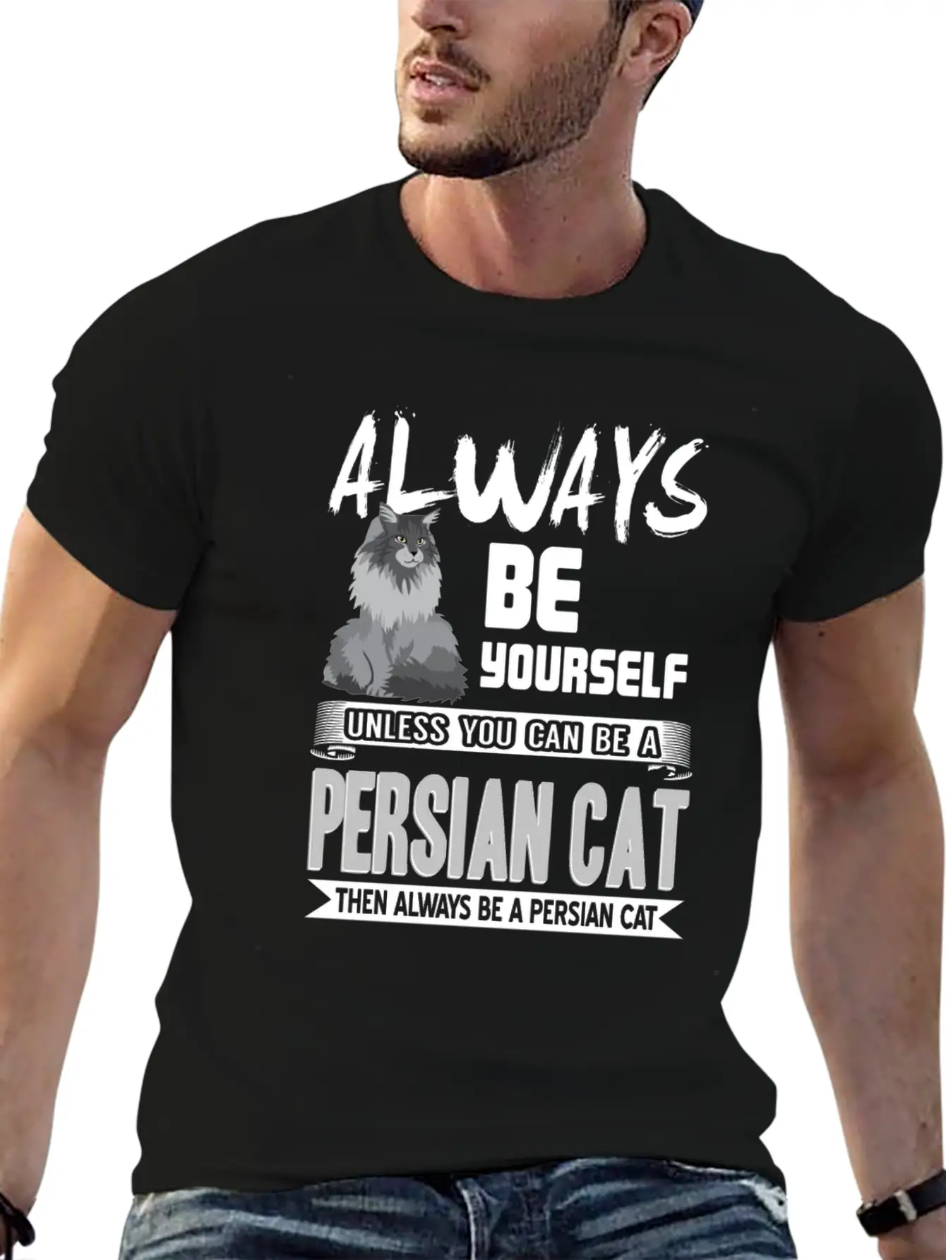 Always Be Yourself Unless You Can Be A Persian Cat Classic Cotton Tee – Unisex Comfort For Any Season