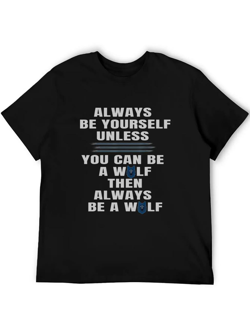 Always Be Yourself Unless You Can Be A Wolf Unisex Casual T-Shirt – Clean Design For Daily Comfort