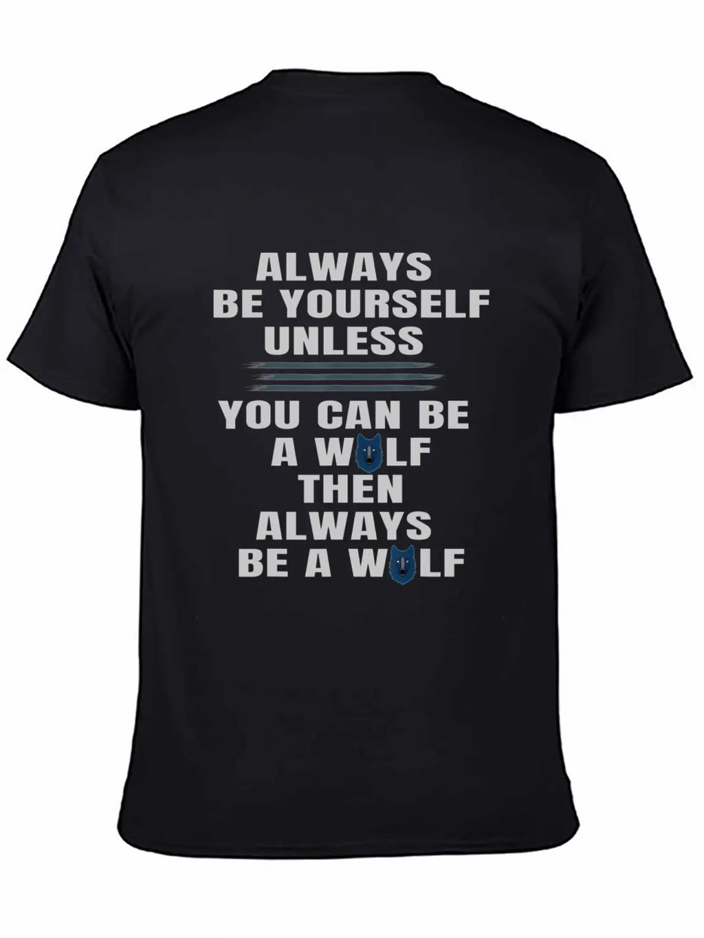 Always Be Yourself Unless You Can Be A Wolf Unisex Casual T-Shirt – Clean Design For Daily Comfort