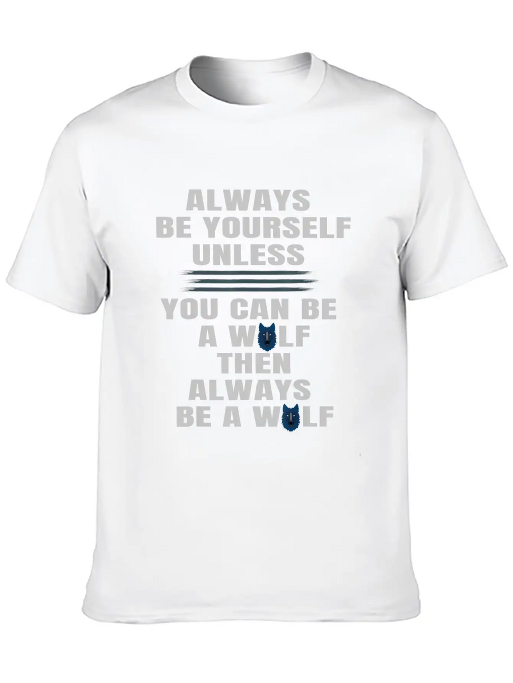 Always Be Yourself Unless You Can Be A Wolf Unisex Casual T-Shirt – Clean Design For Daily Comfort