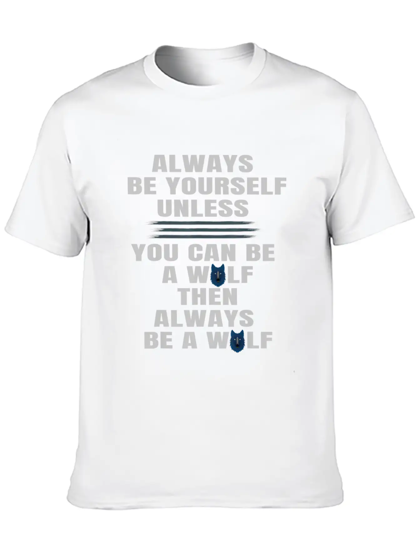 Always Be Yourself Unless You Can Be A Wolf Unisex Casual T-Shirt – Clean Design For Daily Comfort
